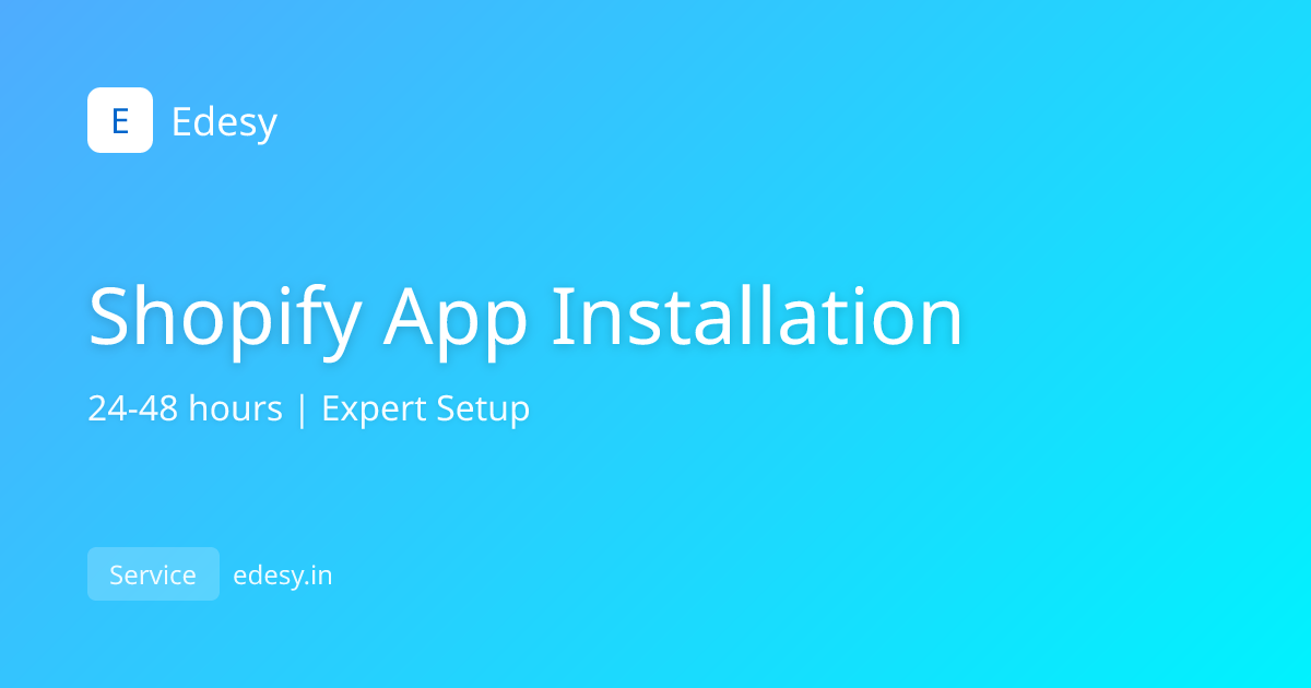 Shopify App Installation Service | Professional Setup in 24-48 Hours ...