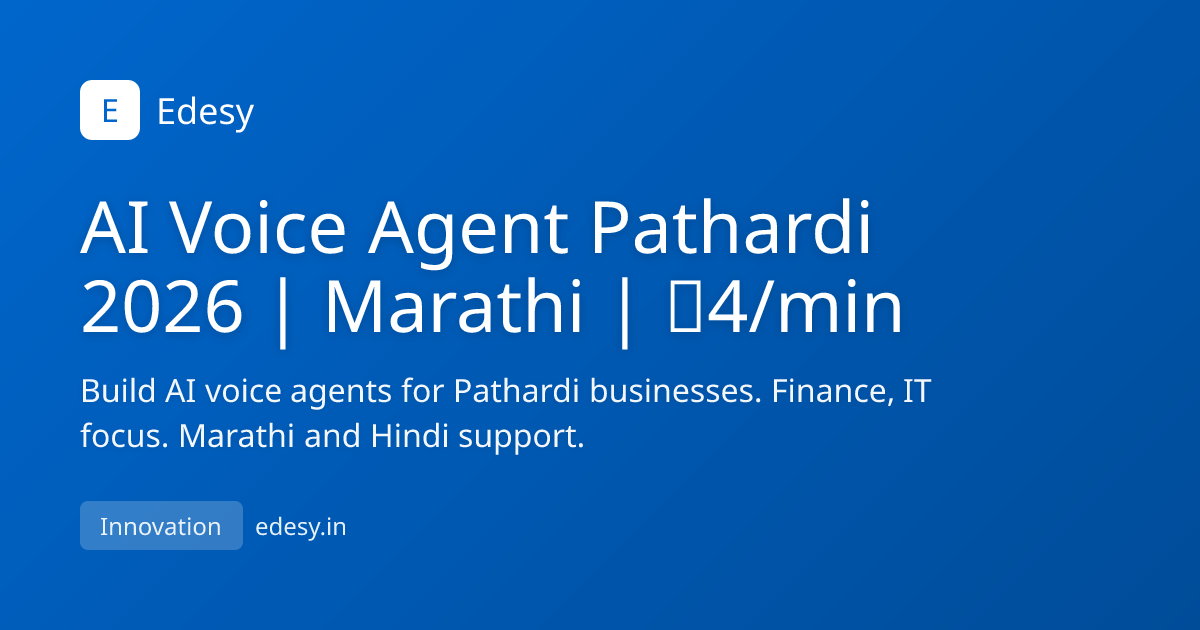 AI Voice Agent Pathardi 2026 | Marathi | ₹4/min | Edesy | edesy.in