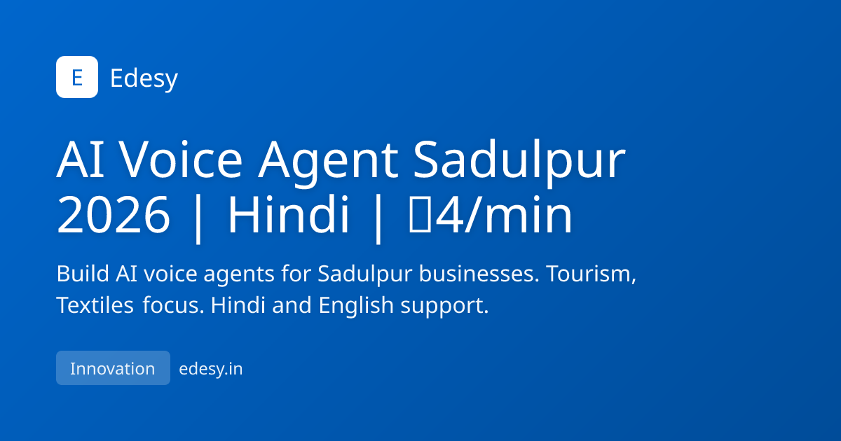 AI Voice Agent Sadulpur 2026 | Hindi | ₹4/min | Edesy | edesy.in