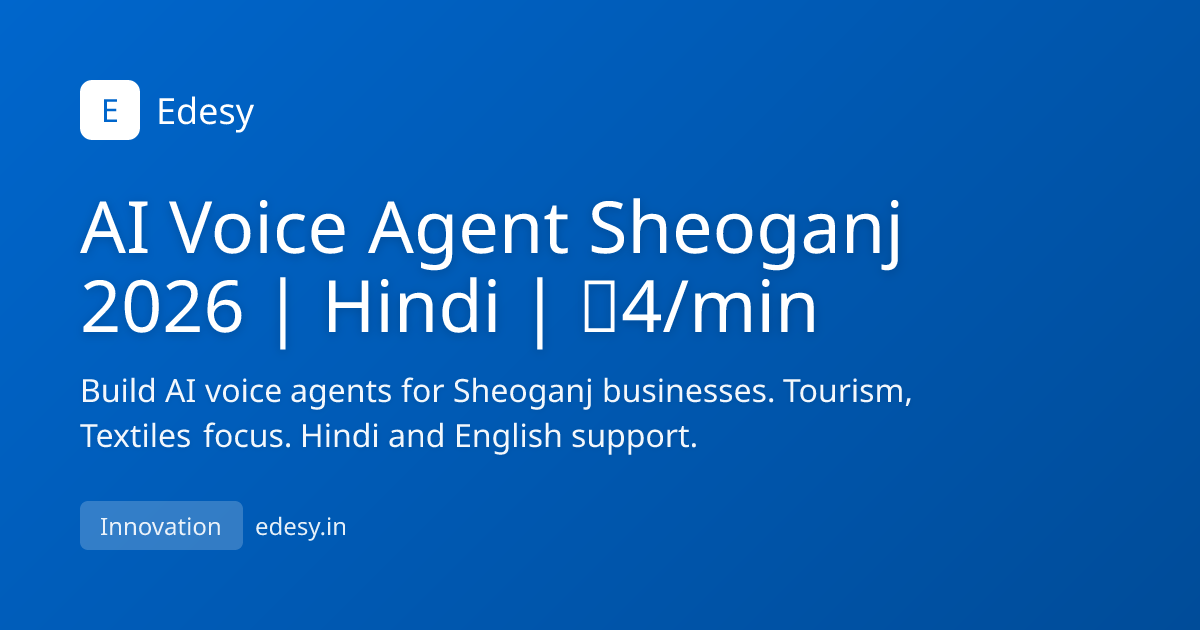 AI Voice Agent Sheoganj 2026 | Hindi | ₹4/min | Edesy | edesy.in