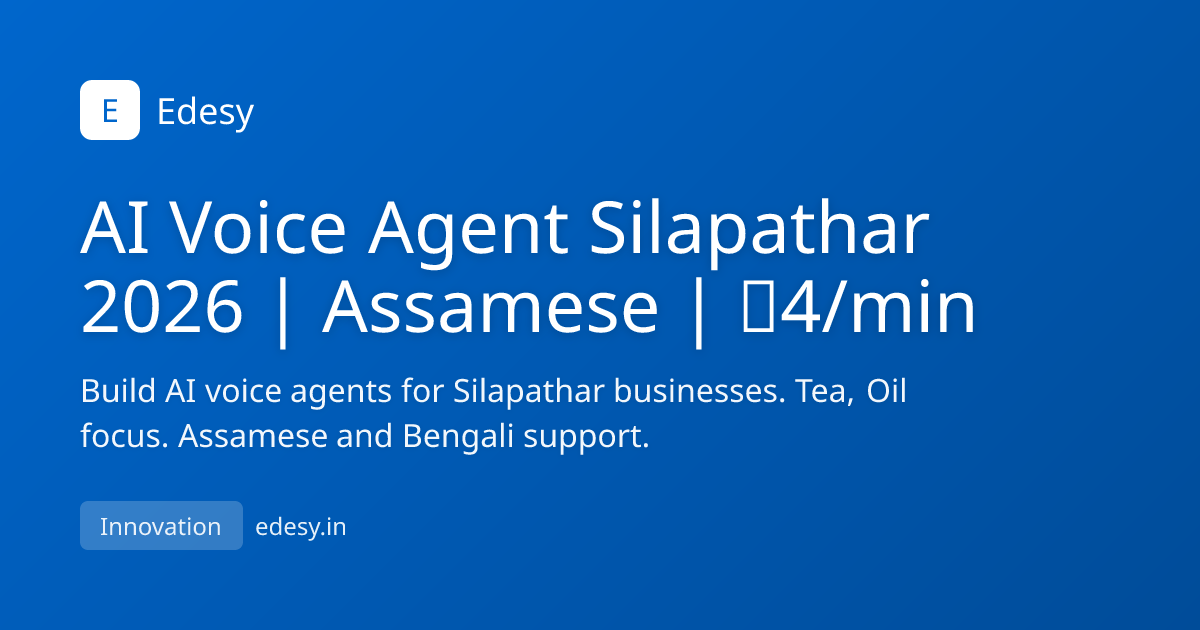 AI Voice Agent Silapathar 2026 | Assamese | ₹4/min | Edesy | edesy.in