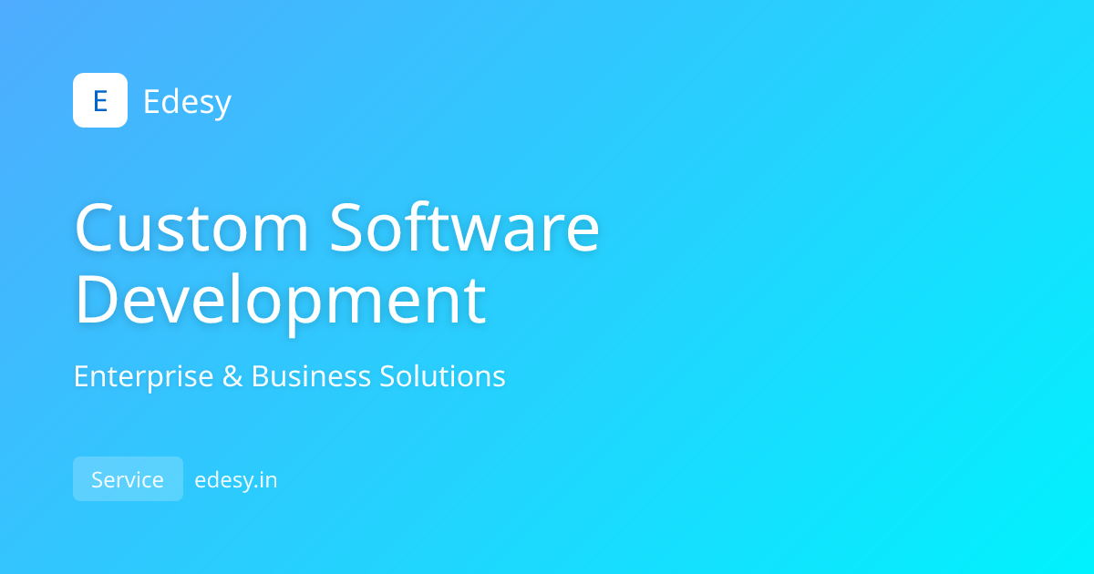 Custom Software Development Services | Enterprise & Business Solutions ...