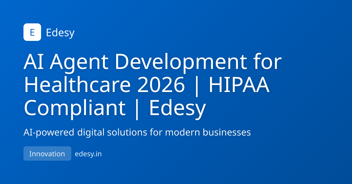 AI Agent Development for Healthcare 2026 | HIPAA Compliant | Edesy ...