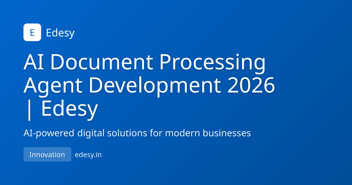AI Document Processing Agent Development 2026 | Edesy | Edesy | edesy.in