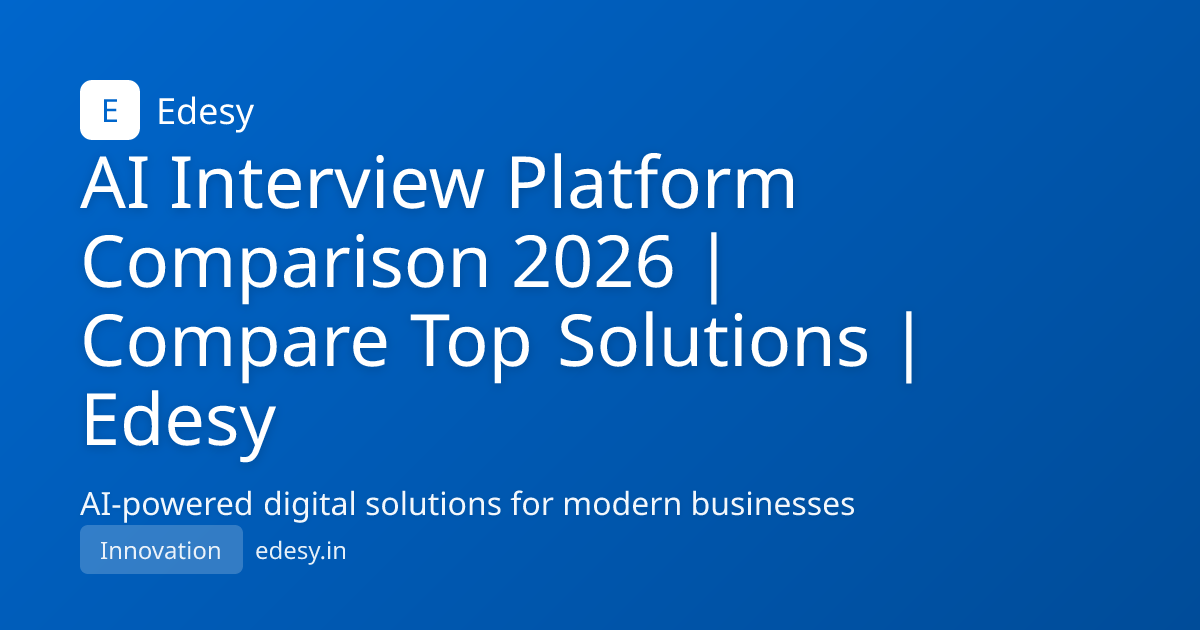 AI Interview Platform Comparison 2026 | Compare Top Solutions | Edesy ...
