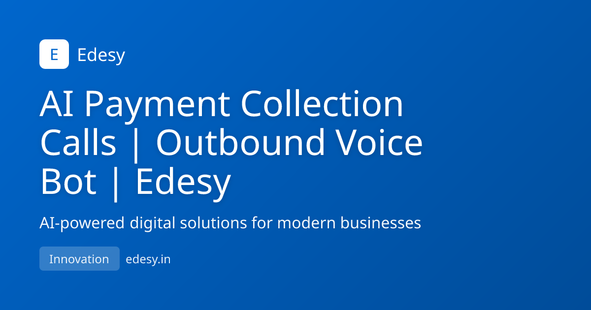 AI Payment Collection Calls | Outbound Voice Bot | Edesy | Edesy | edesy.in