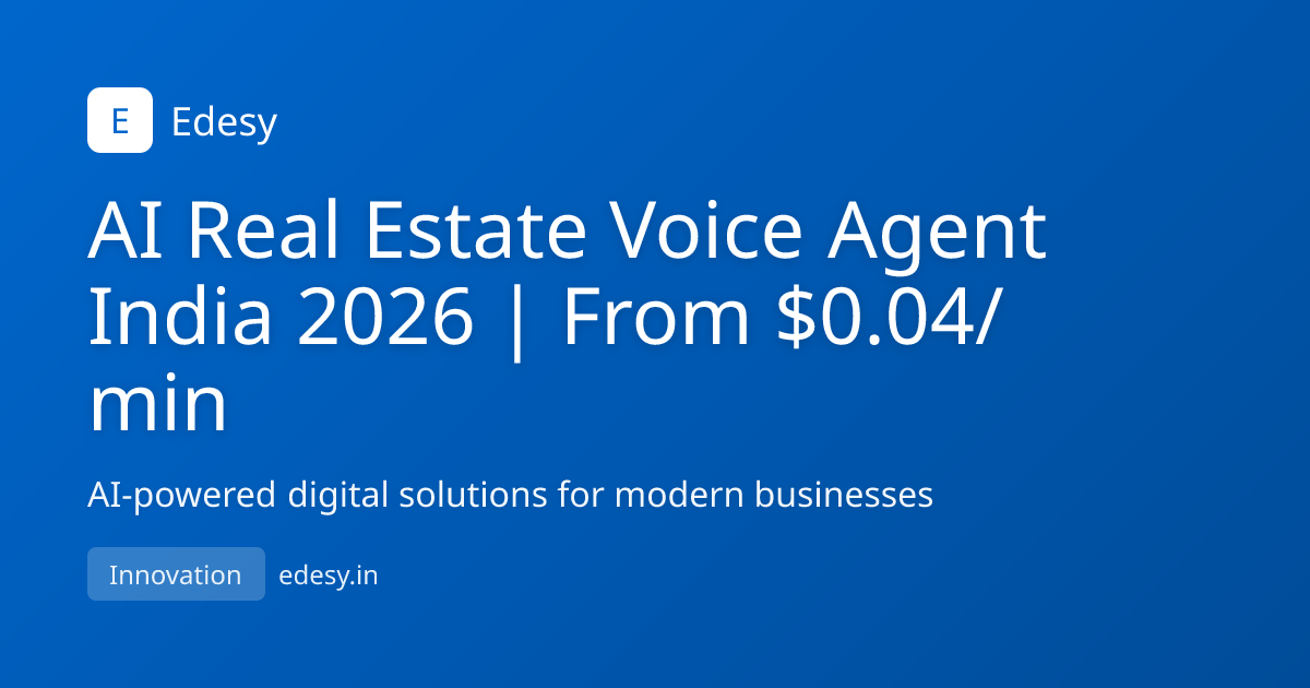 AI Real Estate Voice Agent India 2026 | From $0.04/min | Edesy | edesy.in