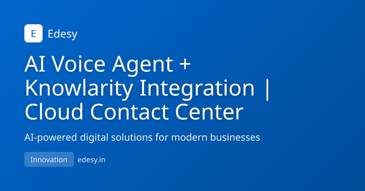 AI Voice Agent + Knowlarity Integration | Cloud Contact Center | Edesy ...