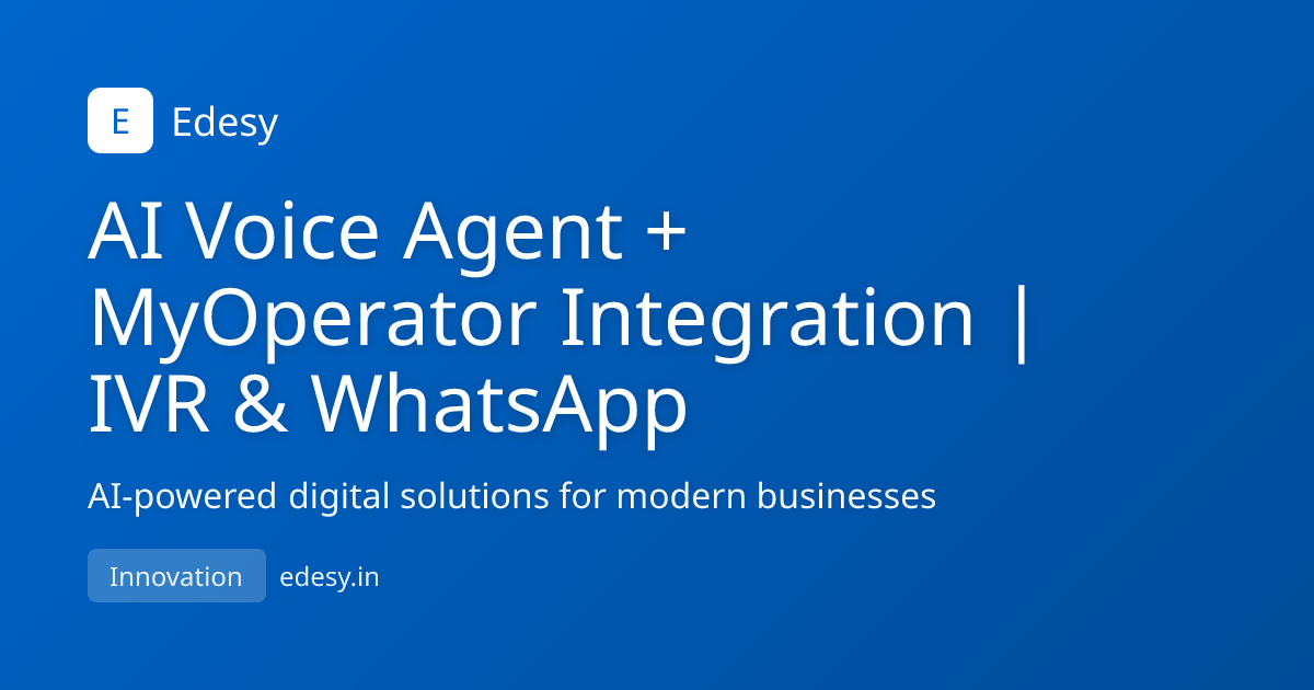 AI Voice Agent + MyOperator Integration | IVR & WhatsApp | Edesy | edesy.in