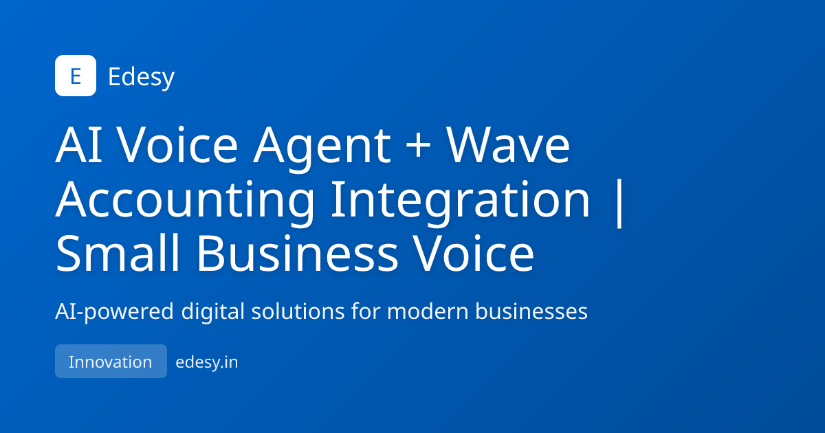 AI Voice Agent + Wave Accounting Integration | Small Business Voice ...