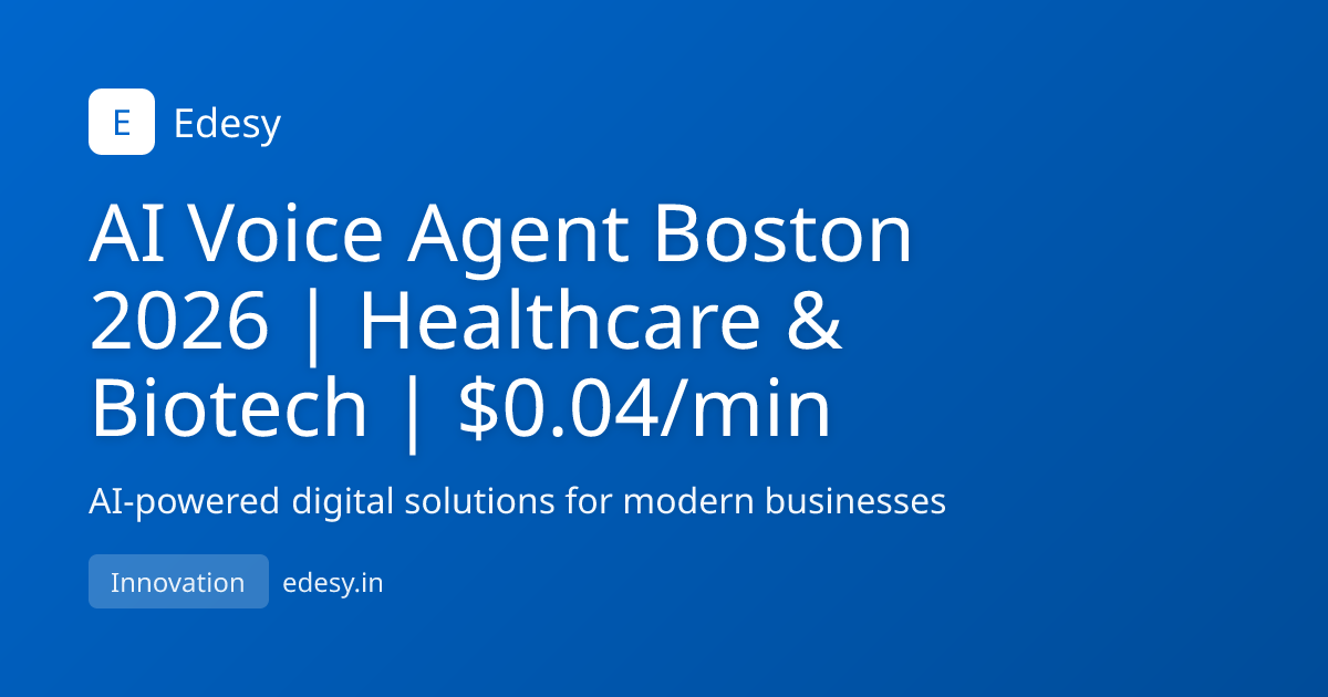 AI Voice Agent Boston 2026 | Healthcare & Biotech | $0.04/min | Edesy ...