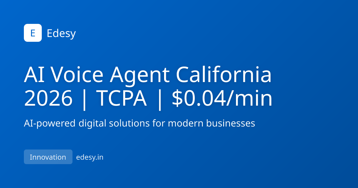 AI Voice Agent California 2026 | TCPA | $0.04/min | Edesy | edesy.in