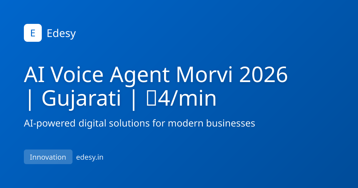 AI Voice Agent Morvi 2026 | Gujarati | ₹4/min | Edesy | edesy.in