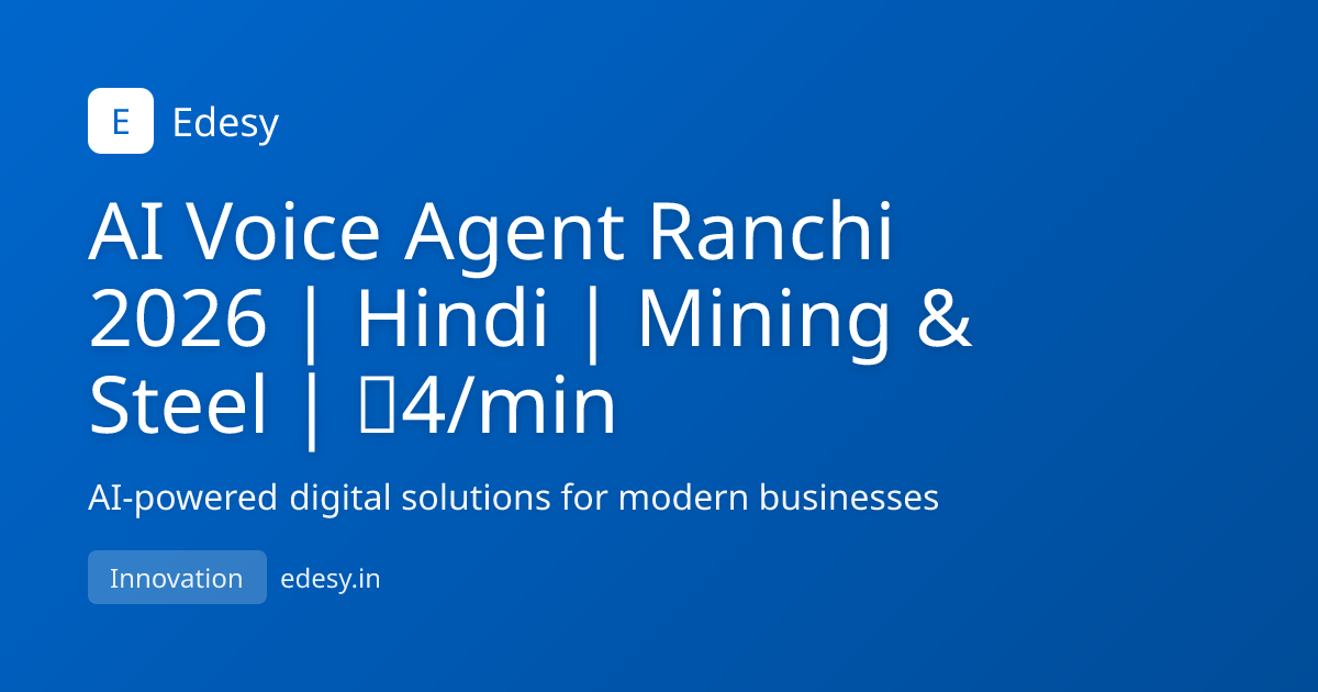 AI Voice Agent Ranchi 2026 | Hindi | Mining & Steel | ₹4/min | Edesy ...