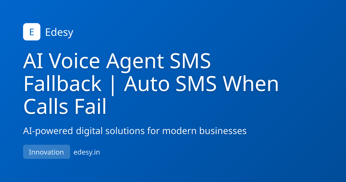 View of AI Voice Agent SMS Fallback | Auto SMS When Calls Fail | Edesy | edesy.in