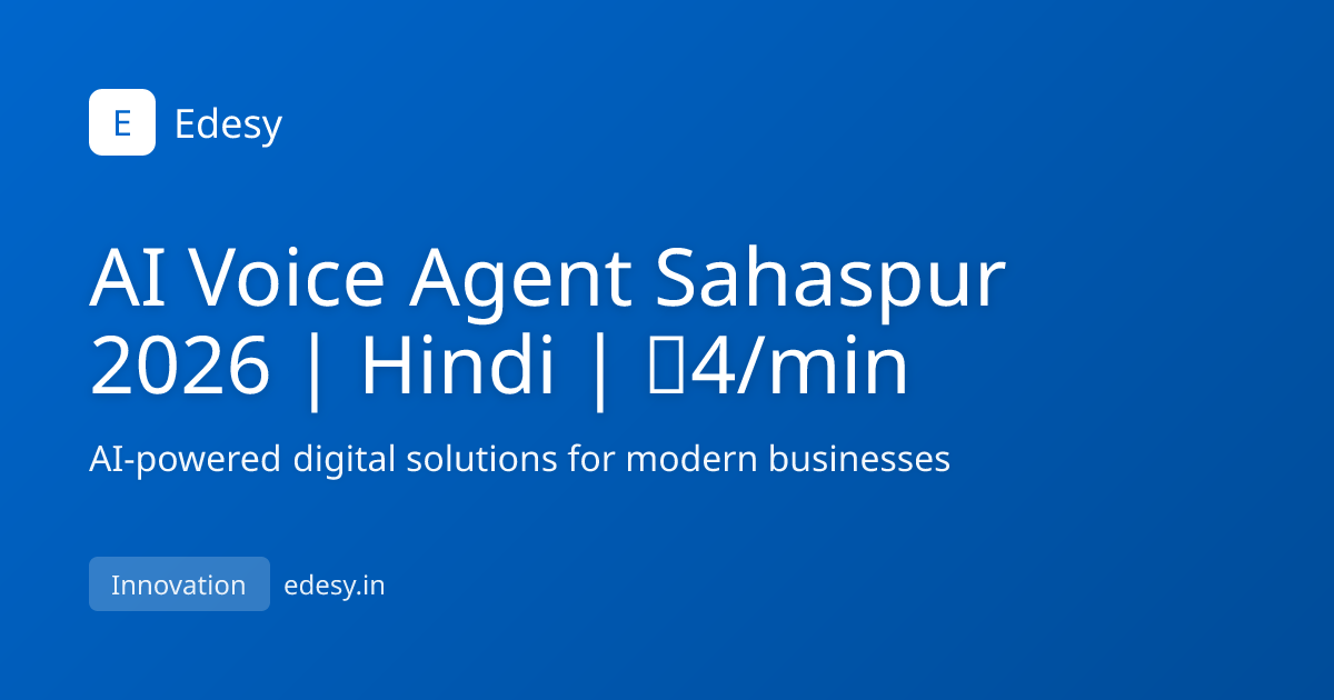 AI Voice Agent Sahaspur 2026 | Hindi | ₹4/min | Edesy | edesy.in