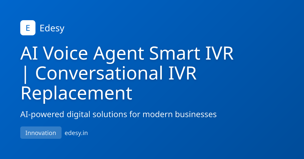 AI Voice Agent Smart IVR | Conversational IVR Replacement | Edesy ...