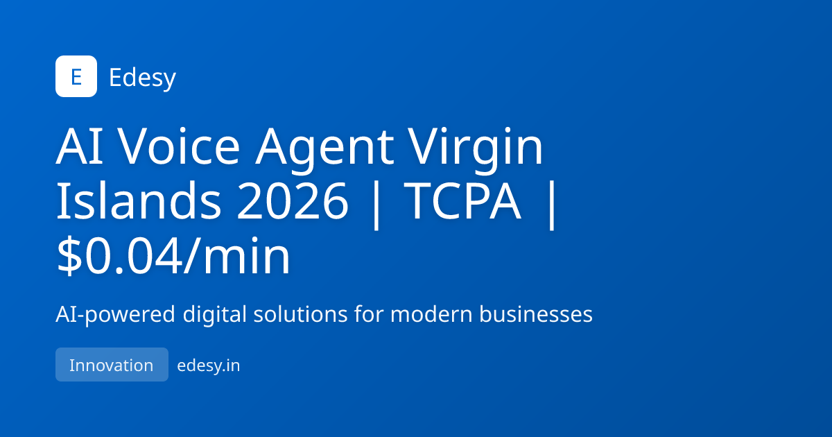 AI Voice Agent Virgin Islands 2026 | TCPA | $0.04/min | Edesy | edesy.in