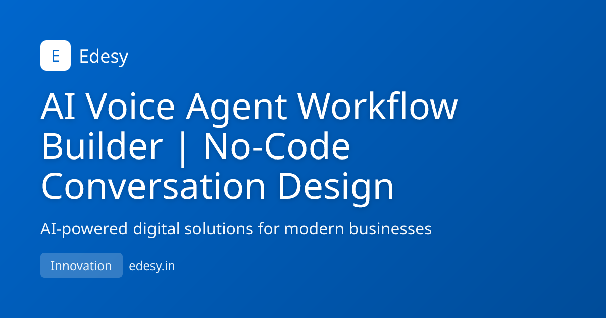 AI Voice Agent Workflow Builder | No-Code Conversation Design | Edesy ...