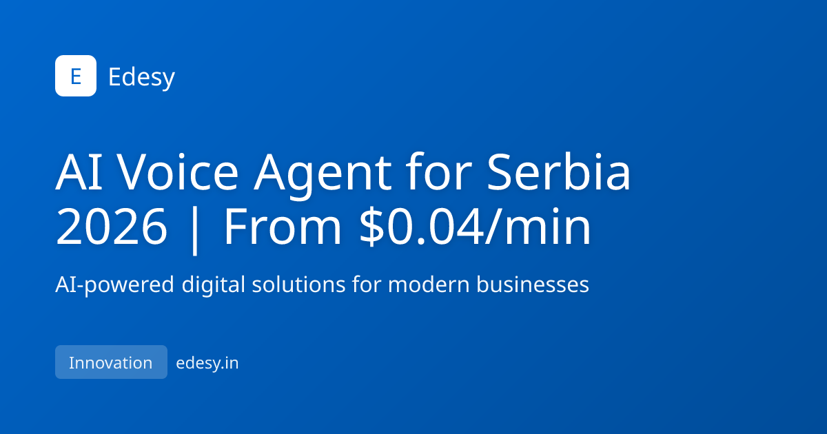 AI Voice Agent for Serbia 2026 | From $0.04/min | Edesy | edesy.in