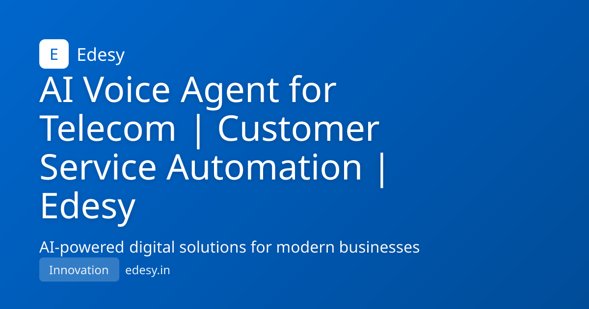 AI Voice Agent for Telecom | Customer Service Automation | Edesy ...
