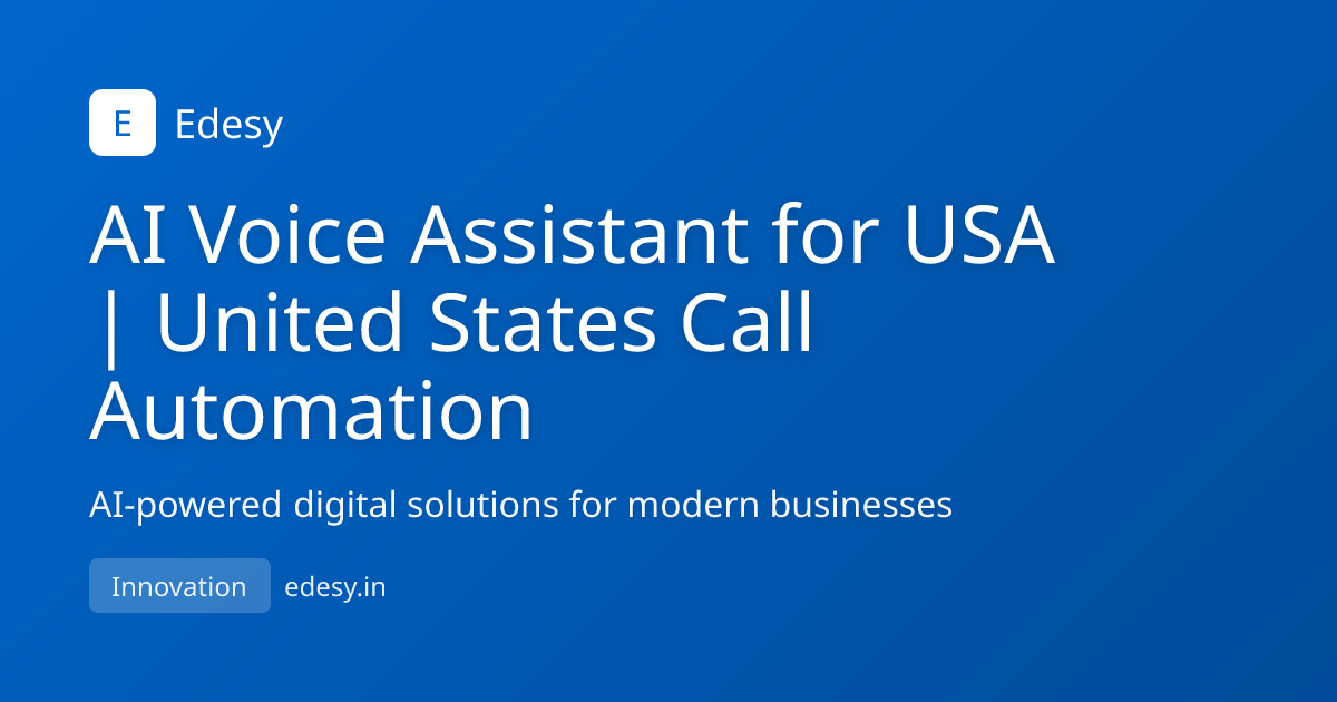 AI Voice Assistant for USA | United States Call Automation | Edesy ...