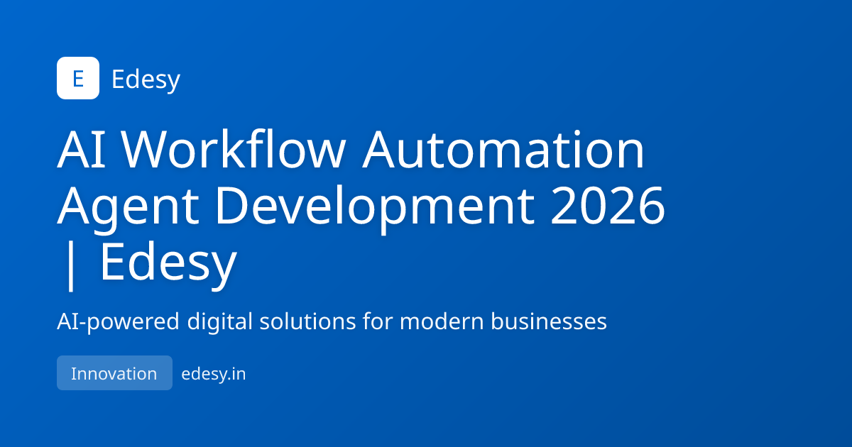 AI Workflow Automation Agent Development 2026 | Edesy | Edesy | edesy.in