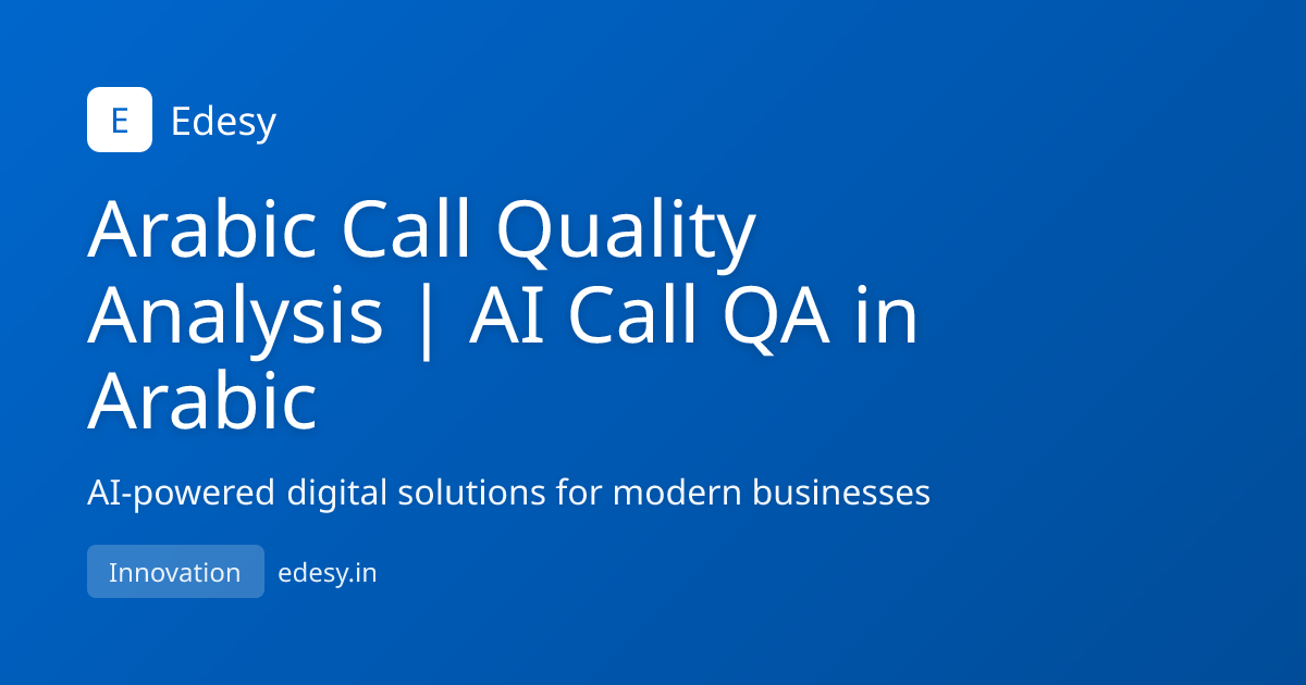 Arabic Call Quality Analysis | AI Call QA in Arabic | Edesy | edesy.in