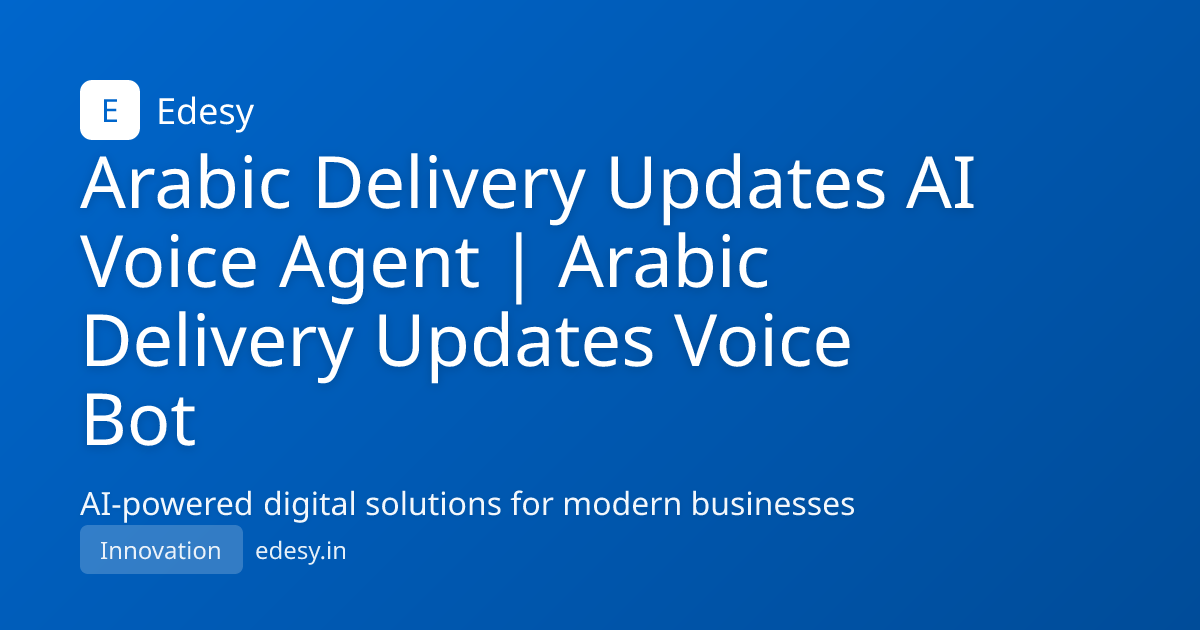 Arabic Delivery Updates AI Voice Agent | Arabic Delivery Updates Voice ...
