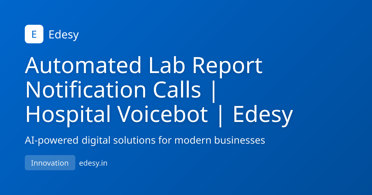Automated Lab Report Notification Calls | Hospital Voicebot | Edesy ...