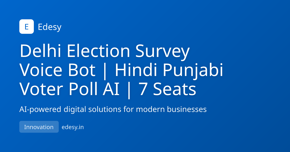 Delhi Election Survey Voice Bot | Hindi Punjabi Voter Poll AI | 7 Seats ...