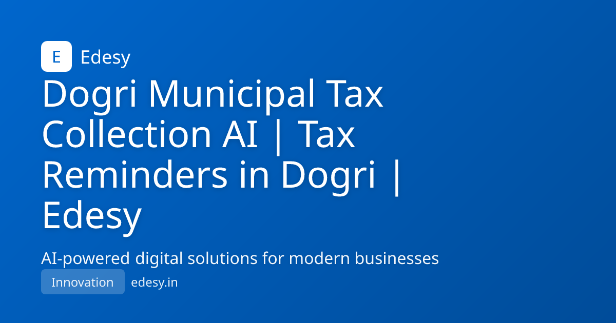 Dogri Municipal Tax Collection AI | Tax Reminders in Dogri | Edesy ...