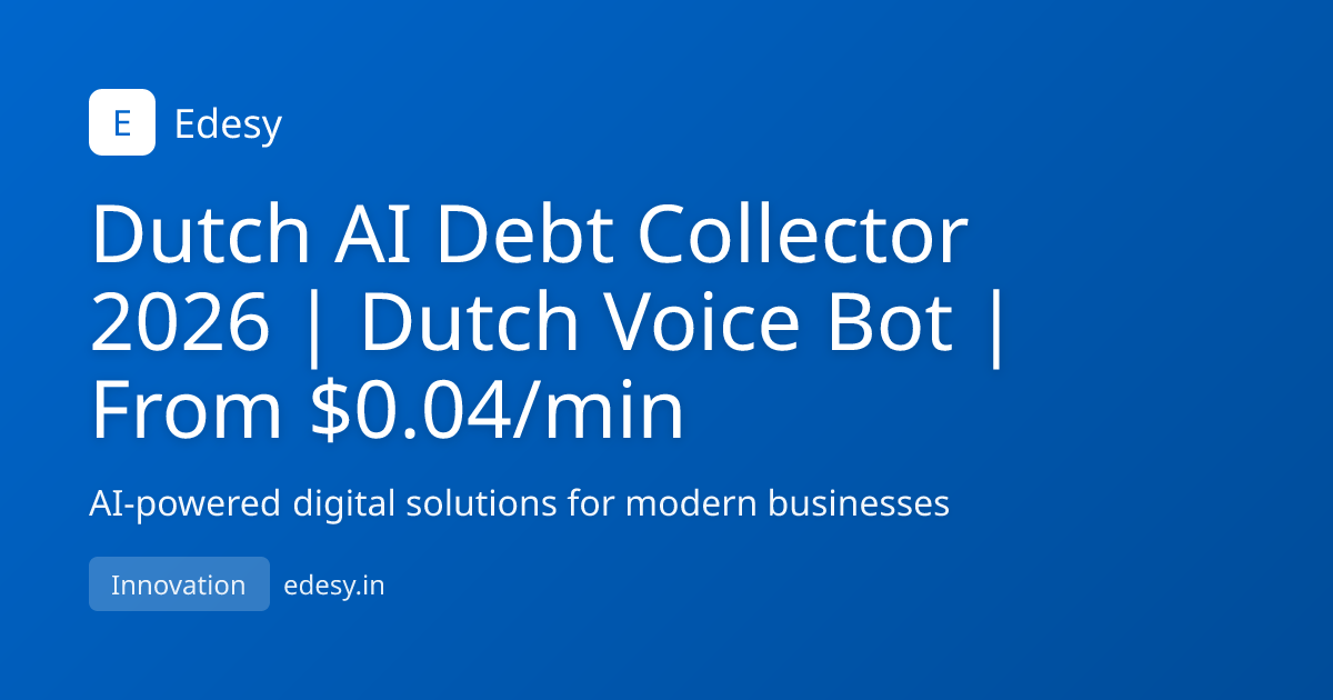 Dutch AI Debt Collector 2026 | Dutch Voice Bot | From $0.04/min | Edesy ...