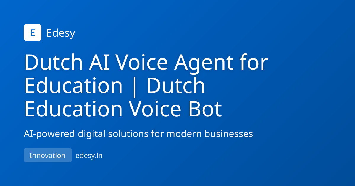 Dutch AI Voice Agent for Education | Dutch Education Voice Bot | Edesy ...