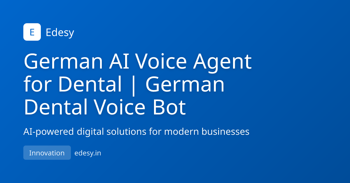 German AI Voice Agent for Dental | German Dental Voice Bot | Edesy ...