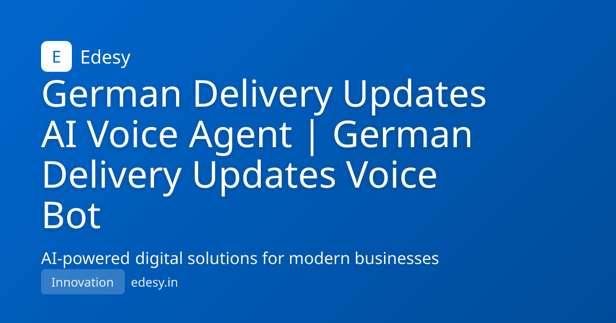 German Delivery Updates AI Voice Agent | German Delivery Updates Voice ...