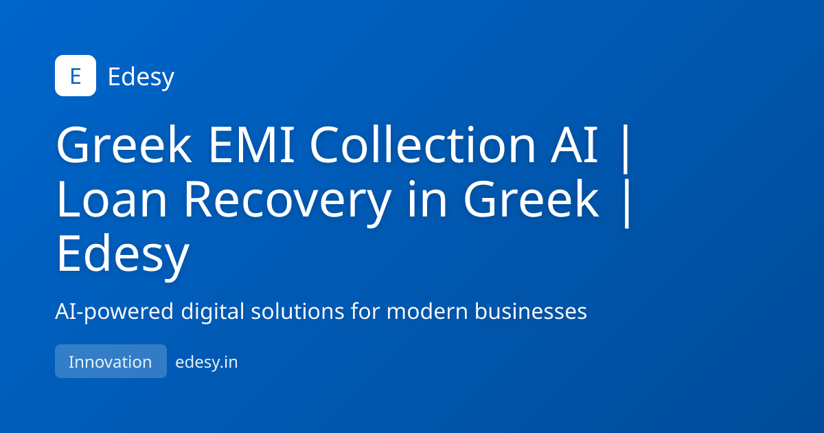 Greek EMI Collection AI | Loan Recovery in Greek | Edesy | Edesy | edesy.in
