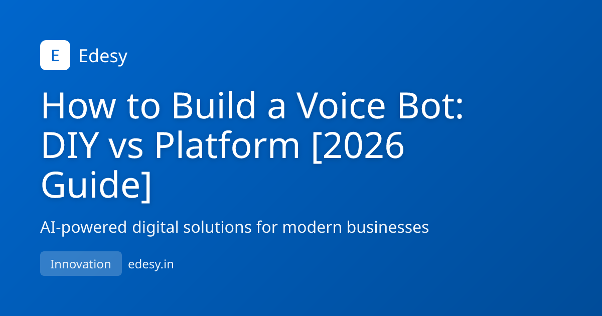 How to Build a Voice Bot: DIY vs Platform [2026 Guide] | Edesy Blog ...