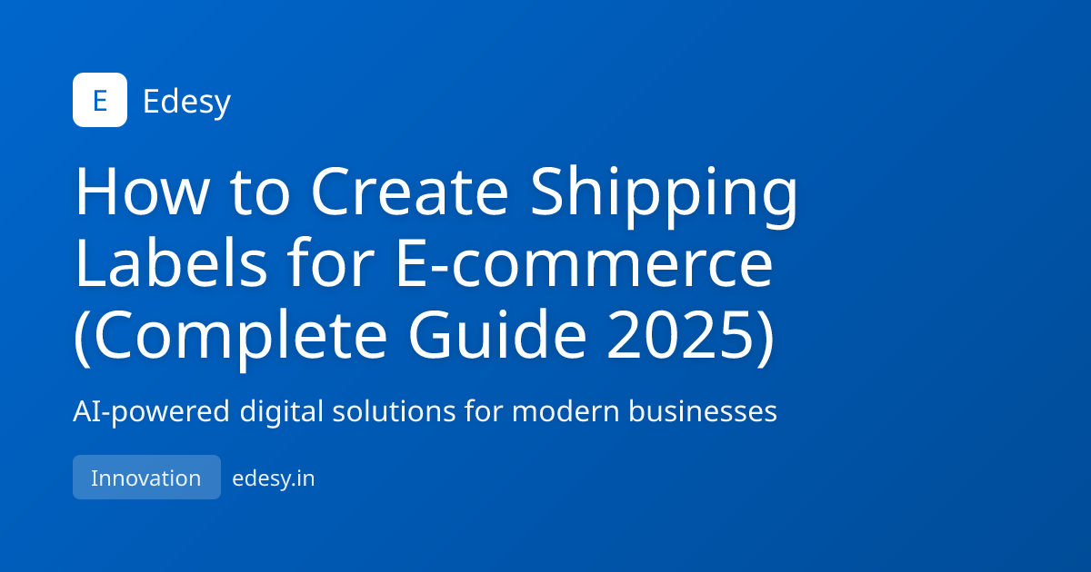 How to Create Shipping Labels for E-commerce (Complete Guide 2025 ...