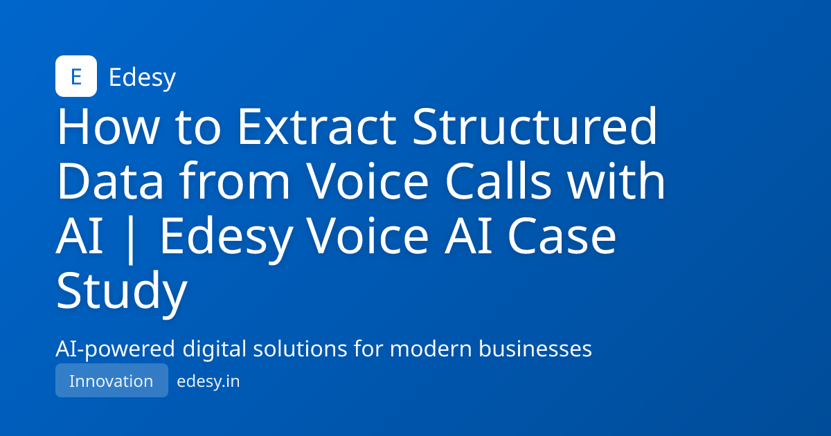 How to Extract Structured Data from Voice Calls with AI | Edesy Voice ...