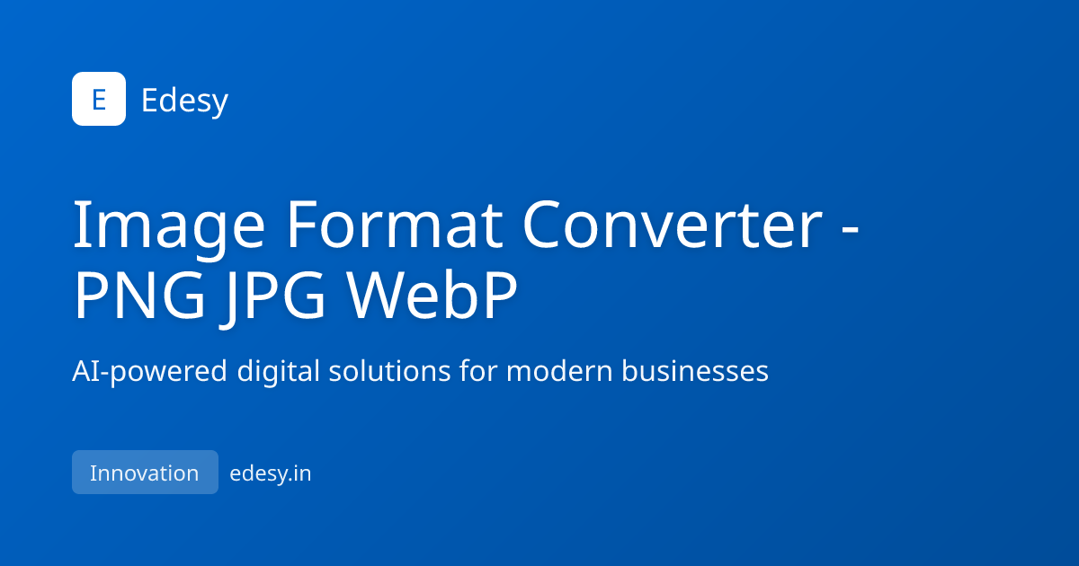 Image Format Converter | PNG to WebP, JPG to PNG Free | Edesy | edesy.in