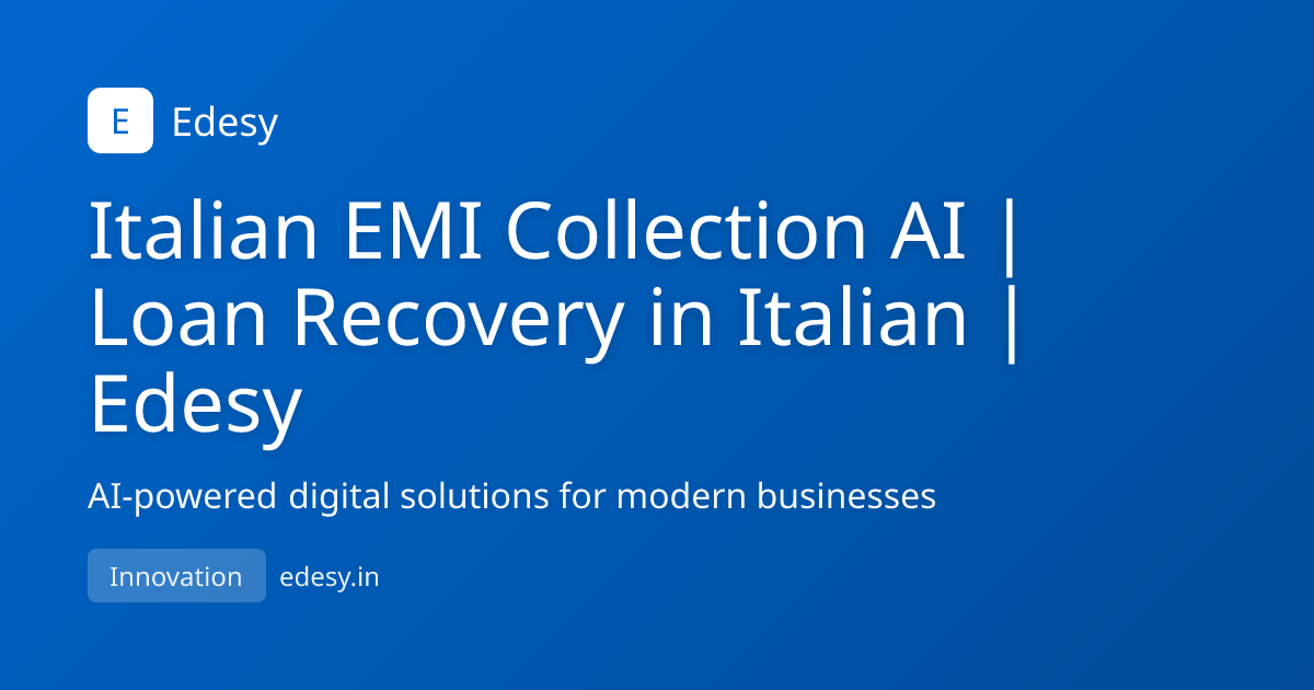 Italian EMI Collection AI | Loan Recovery in Italian | Edesy | Edesy ...