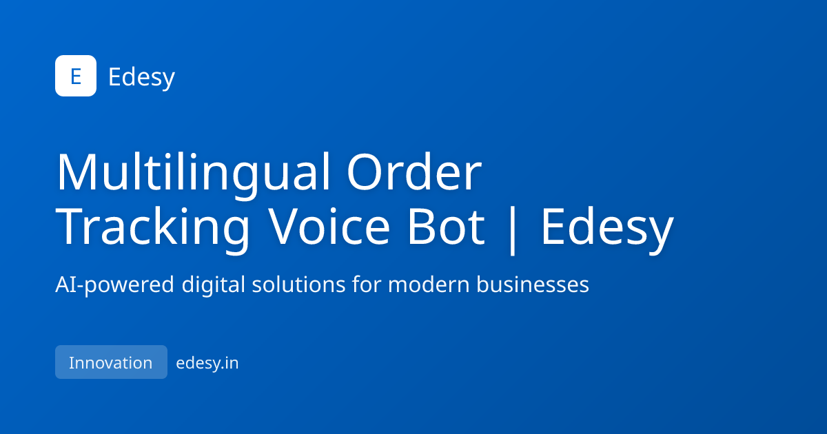 Multilingual Order Tracking Voice Bot | Edesy | Edesy | edesy.in