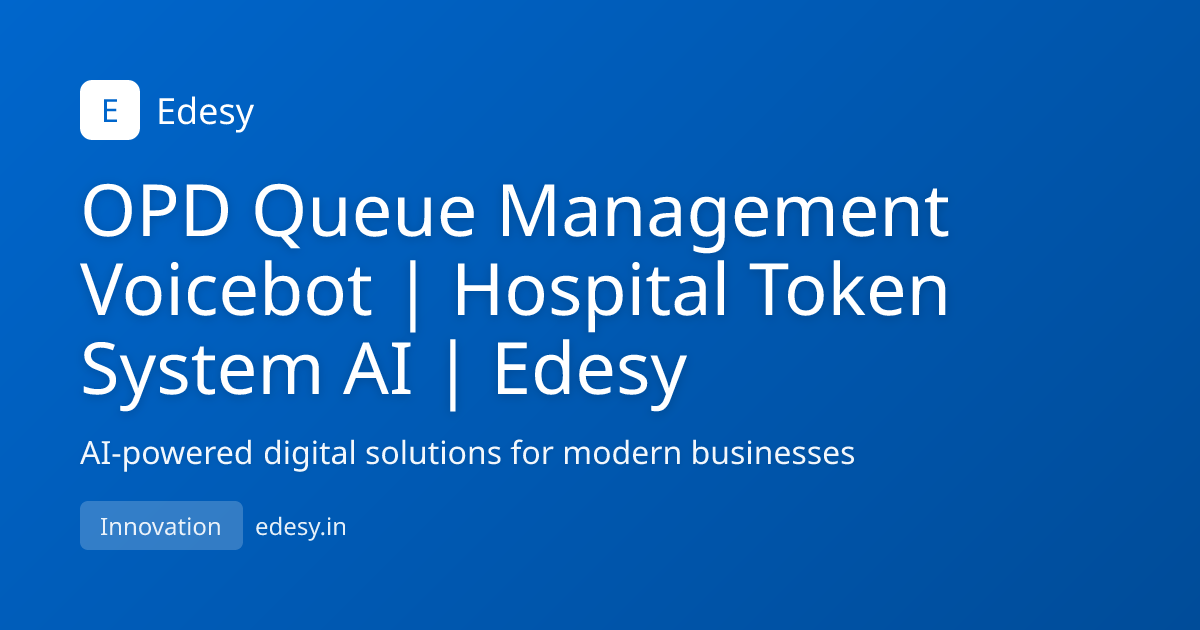 OPD Queue Management Voicebot | Hospital Token System AI | Edesy ...
