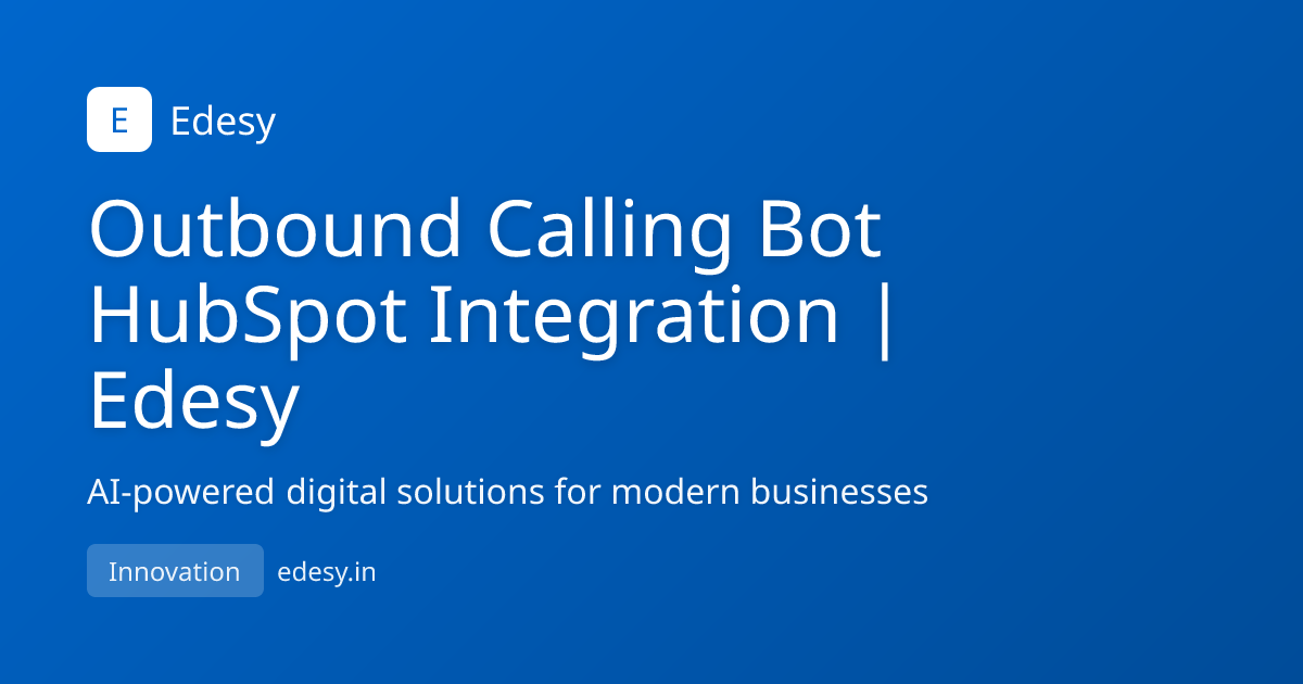 Outbound Calling Bot HubSpot Integration | Edesy | Edesy | edesy.in