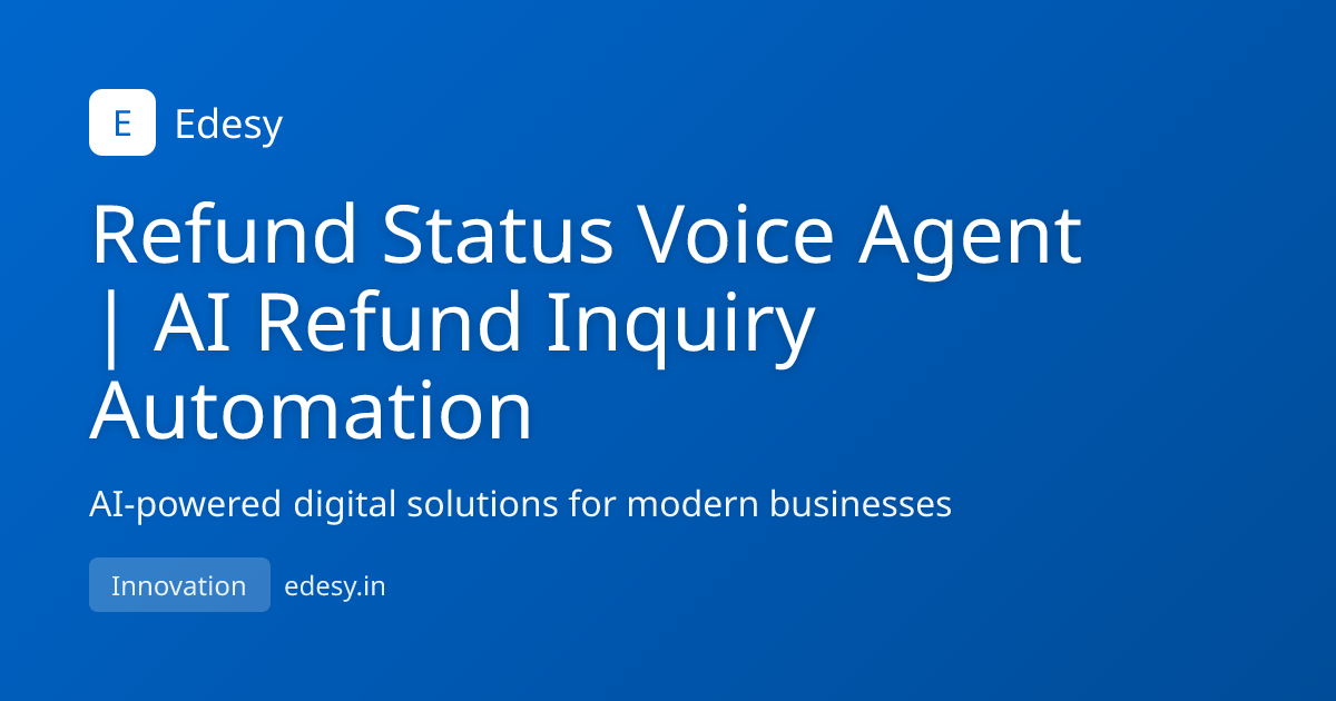 Refund Status Voice Agent | AI Refund Inquiry Automation | Edesy | edesy.in