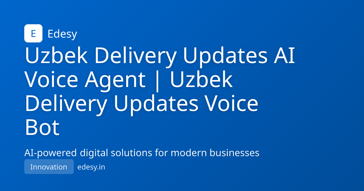 Uzbek Delivery Updates AI Voice Agent | Uzbek Delivery Updates Voice ...