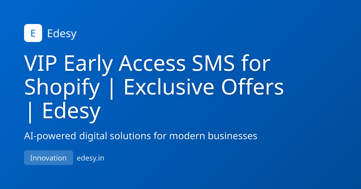 VIP Early Access SMS for Shopify | Exclusive Offers | Edesy | Edesy ...