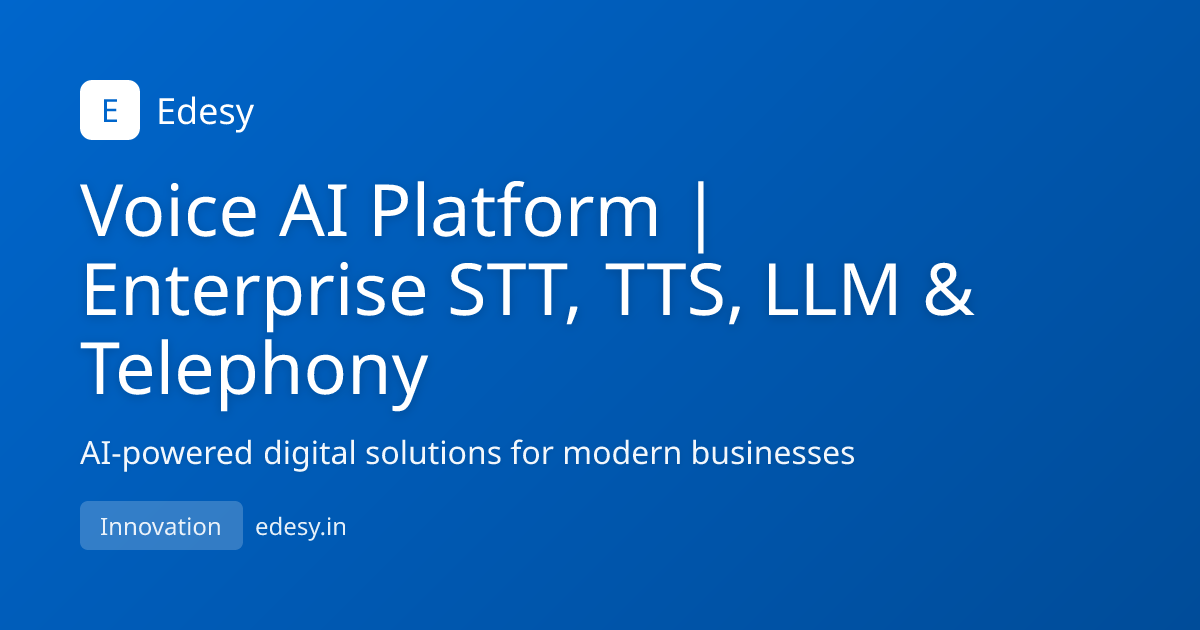 Voice AI Platform | Enterprise STT, TTS, LLM & Telephony | Edesy | edesy.in