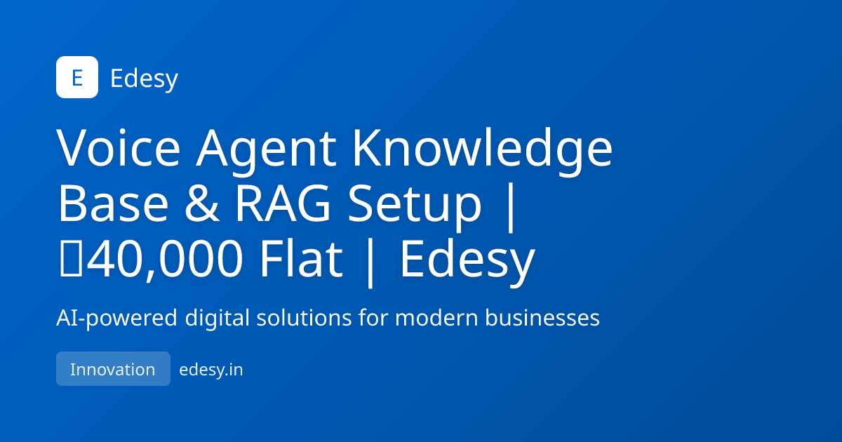 Voice Agent Knowledge Base & RAG Setup | ₹40,000 Flat | Edesy | Edesy ...